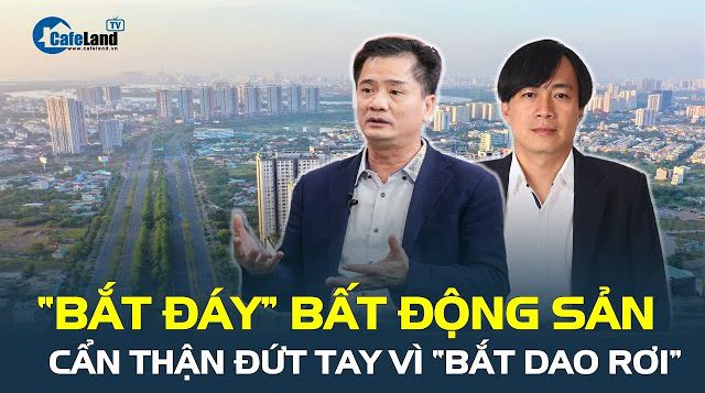 Bắt đáy bất động sản, cẩn thận kẻo đứt tay